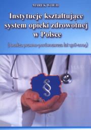 Instytucje kształtujące system opieki zdrowotn. Autor: Woch Marek. Dadada.pl Okładka książki Instytucje kształtujące system opieki zdrowotn