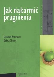 Jak nakarmić pragnienia. Autor: Arterburn Stephen, Debra Cherry. Dadada.pl Okładka książki Jak nakarmić pragnienia