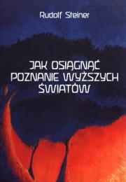 Jak osiągnąć poznanie wyższych światów. Autor: Rudolf Steiner. Dadada.pl Okładka książki Jak osiągnąć poznanie wyższych światów