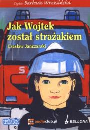 Jak Wojtek został strażakiem - Audiobook. Autor: Janczarski Czesław. Dadada.pl Okładka książki Jak Wojtek został strażakiem - Audiobook
