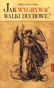 Jak wygrywać walki duchowe?. Autor: Marie-Anne Le Roux. Dadada.pl Okładka książki Jak wygrywać walki duchowe?