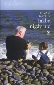 Jakby nigdy nic. Autor: Tomasz Jastrun. Dadada.pl Okładka książki Jakby nigdy nic