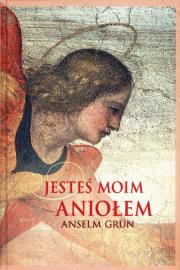 Jesteś moim aniołem. Autor: Anselm Grun. Dadada.pl Okładka książki Jesteś moim aniołem