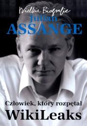 Okładka książki Julian Assange. Człowiek, który rozpętał WikiLeaks