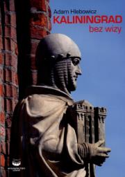 Kaliningrad Bez Wizy. Autor: Hlebowicz Adam. Dadada.pl Okładka książki Kaliningrad Bez Wizy