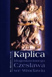 Kaplica błogosławionego Czesława we Wrocławiu. Autor: Nowak-Dziemianowicz Mirosława. Dadada.pl Okładka książki Kaplica błogosławionego Czesława we Wrocławiu