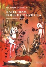 Katechizm Polskiego Dziecka - Władysław Bełza. Autor: Bełza Władysław. Dadada.pl Okładka książki Katechizm Polskiego Dziecka - Władysław Bełza