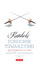 Katolicki pomocnik towarzyski. Autor: Zatwardnicki Sławomir. Dadada.pl Okładka książki Katolicki pomocnik towarzyski