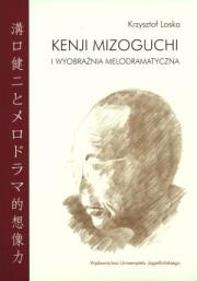 Kenji Mizoguchi i wyobraźnia melodramatyczna. Autor: Loska Krzysztof. Dadada.pl Okładka książki Kenji Mizoguchi i wyobraźnia melodramatyczna