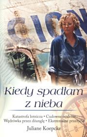 Kiedy spadłam z nieba. Autor: Koepcke Juliane. Dadada.pl Okładka książki Kiedy spadłam z nieba