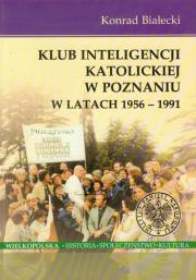 Klub Inteligencji Katolickiej w Poznaniu w latach 1956-1991. Autor: Białecki Konrad. Dadada.pl Okładka książki Klub Inteligencji Katolickiej w Poznaniu w latach 1956-1991