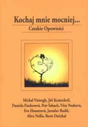 Kochaj mnie mocniej... Czeskie opowieści. Autor: praca zbiorowa. Dadada.pl Okładka książki Kochaj mnie mocniej... Czeskie opowieści
