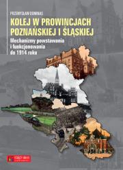 Kolej w prowincjach poznańskiej i śląskiej. Autor: Dominas Przemysław. Dadada.pl Okładka książki Kolej w prowincjach poznańskiej i śląskiej