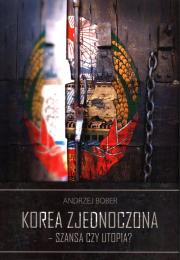 Korea zjednoczona - szansa czy utopia?. Autor: Bober Andrzej. Dadada.pl Okładka książki Korea zjednoczona - szansa czy utopia?