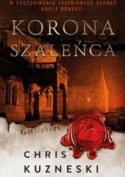 Korona szaleńca. Autor: Kuzneski Kris. Dadada.pl Okładka książki Korona szaleńca