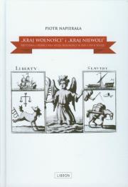Okładka książki Kraj wolności i Kraj niewoli brytyjska i francuska wizja wolności w XVII i XVIII wieku