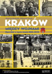 Kraków między wojnami. Autor: Jankowska Magdalena, Kocańda Małgorzata. Dadada.pl Okładka książki Kraków między wojnami