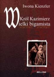 Okładka książki Król Kazimierz wielki bigamista