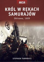 Król w rękach samurajów. Autor: Turnbull Stephen. Dadada.pl Okładka książki Król w rękach samurajów