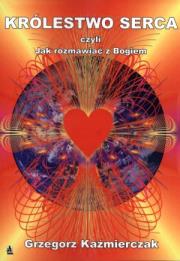 Królestwo serca, czyli jak rozmawiać z Bogiem. Autor: Grzegorz Kaźmierczak. Dadada.pl Okładka książki Królestwo serca, czyli jak rozmawiać z Bogiem