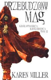 Królotwórca królobójca T2  Przebudzony mag. Autor: Miller Karen. Dadada.pl Okładka książki Królotwórca królobójca T2  Przebudzony mag