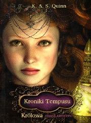 Kroniki Tempusu. Królowa musi umrzeć. Autor: K.A.S. QUINN. Dadada.pl Okładka książki Kroniki Tempusu. Królowa musi umrzeć