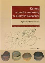 Kultura ceramiki sznurowej na Dolnym Nadodrzu. Autor: Matuszewska Agnieszka. Dadada.pl Okładka książki Kultura ceramiki sznurowej na Dolnym Nadodrzu