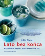 Lato bez końca Wyśm. dania z grilla przez cały rok. Autor: Julie Biuso. Dadada.pl Okładka książki Lato bez końca Wyśm. dania z grilla przez cały rok