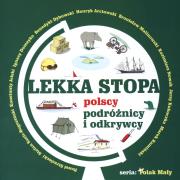 Lekka stopa. Polscy podróżnicy i odkrywcy. Autor: Bieganek Anna. Dadada.pl Okładka książki Lekka stopa. Polscy podróżnicy i odkrywcy