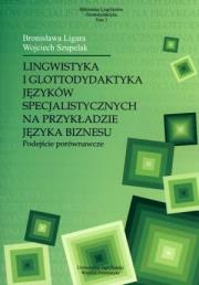 Lingwistyka i glottodydaktyka języków specjalistycznych na przykładzie języka biznesu t.3. Autor: Ligara Bronisława, Szupelak Wojciech. Dadada.pl Okładka książki Lingwistyka i glottodydaktyka języków specjalistycznych na przykładzie języka biznesu t.3