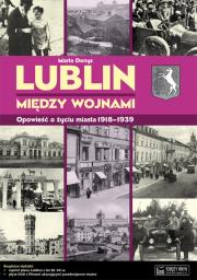 Lublin między wojnami Opowieść o życiu miasta. Autor: Denys Marta. Dadada.pl Okładka książki Lublin między wojnami Opowieść o życiu miasta