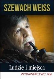 Ludzie i miejsca. Autor: Weiss Szewach. Dadada.pl Okładka książki Ludzie i miejsca