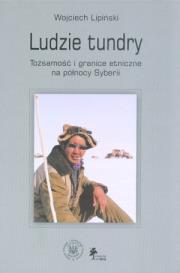 Ludzie tundry Tożsamość i granice etniczne na północy Syberii. Autor: Lipiński Wojciech. Dadada.pl Okładka książki Ludzie tundry Tożsamość i granice etniczne na północy Syberii