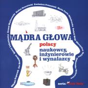 Mądra głowa. Polscy naukowcy, inżynierowie.... Autor: Władysław Szupski. Dadada.pl Okładka książki Mądra głowa. Polscy naukowcy, inżynierowie...