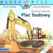 Mądra mysz - Maszyny i pojazdy Plac budowy. Autor: Monika Witmann. Dadada.pl Okładka książki Mądra mysz - Maszyny i pojazdy Plac budowy