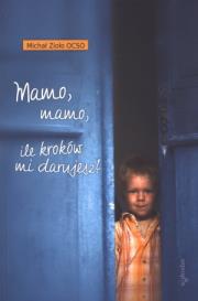 Mamo, mamo, ile kroków mi darujesz?. Autor: Michał Zioło OCSO. Dadada.pl Okładka książki Mamo, mamo, ile kroków mi darujesz?