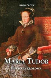 Okładka książki Maria Tudor. Pierwsza królowa