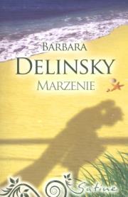 Marzenie - Barbara Delinsky. Autor: Delinsky Barbara. Dadada.pl Okładka książki Marzenie - Barbara Delinsky