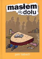 Masłem do dołu. Autor: Petr Šabach. Dadada.pl Okładka książki Masłem do dołu