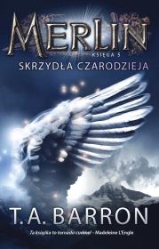 Merlin. Księga 5. Skrzydła Czarodzieja. Autor: Barron T.A.. Dadada.pl Okładka książki Merlin. Księga 5. Skrzydła Czarodzieja
