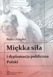 Okładka książki Miękka siła i dyplomacja publiczna Polski