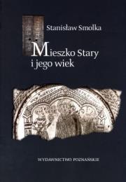 Mieszko Stary i jego wiek. Autor: Smolka Stanisław. Dadada.pl Okładka książki Mieszko Stary i jego wiek