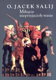 Miłujcie nieprzyjacioły wasze. Autor: Salij Jacek. Dadada.pl Okładka książki Miłujcie nieprzyjacioły wasze