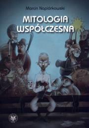 Mitologia współczesna. Autor: Napiórkowski Marcin. Dadada.pl Okładka książki Mitologia współczesna