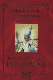 Okładka książki Modlitewnik za przyczyną błogosławionego JP II