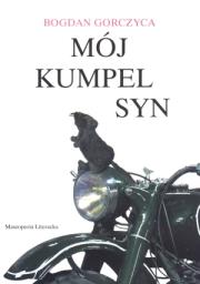 Mój kumpel syn. Autor: Gorczyca Bogdan. Dadada.pl Okładka książki Mój kumpel syn