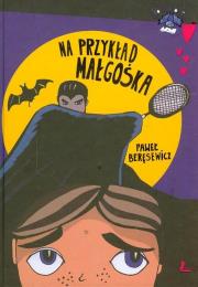 Na przykład Małgośka. Autor: Paweł Beręsewicz. Dadada.pl Okładka książki Na przykład Małgośka