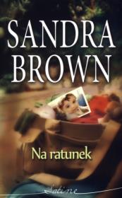 Na ratunek - Sandra Brown. Autor: Brown Sandra. Dadada.pl Okładka książki Na ratunek - Sandra Brown