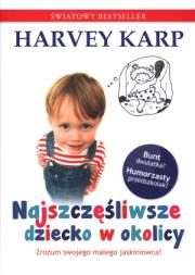 Najszczęśliwsze dziecko w okolicy. Autor: Harvey Karp, Paula Spencer. Dadada.pl Okładka książki Najszczęśliwsze dziecko w okolicy