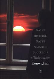 Nasze histerie, nasze nadzieje.... Autor: Przemysław Kaniecki, Konwicki Tadeusz. Dadada.pl Okładka książki Nasze histerie, nasze nadzieje...